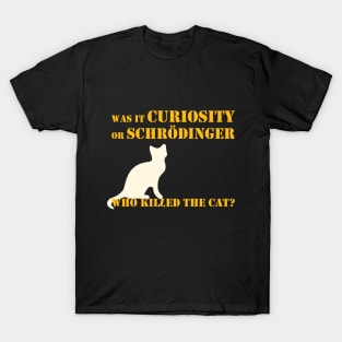 Was it curiosity or Schrödinger who killed the cat? T-Shirt